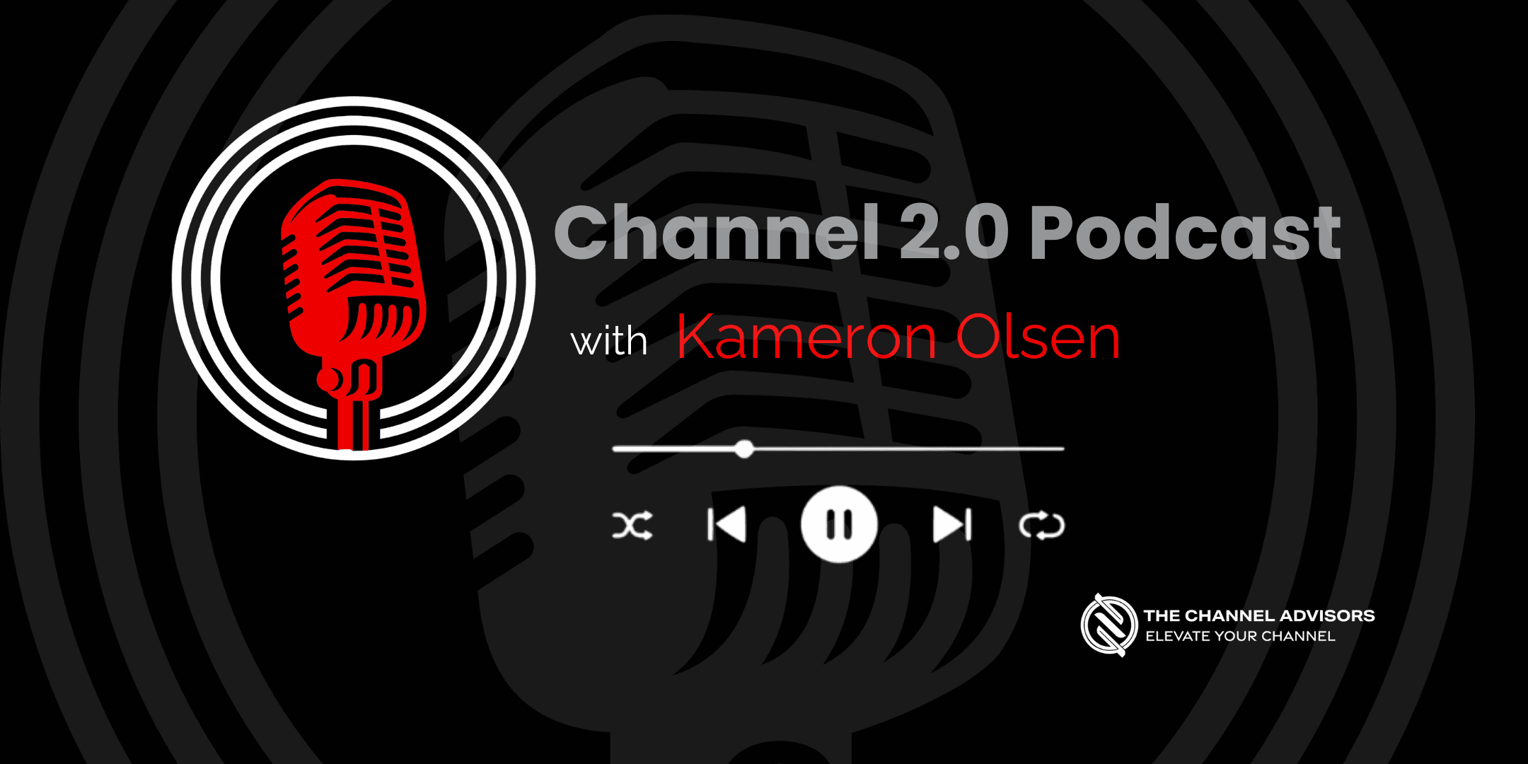 Channel 2.0 podcast — with Kameron Olsen